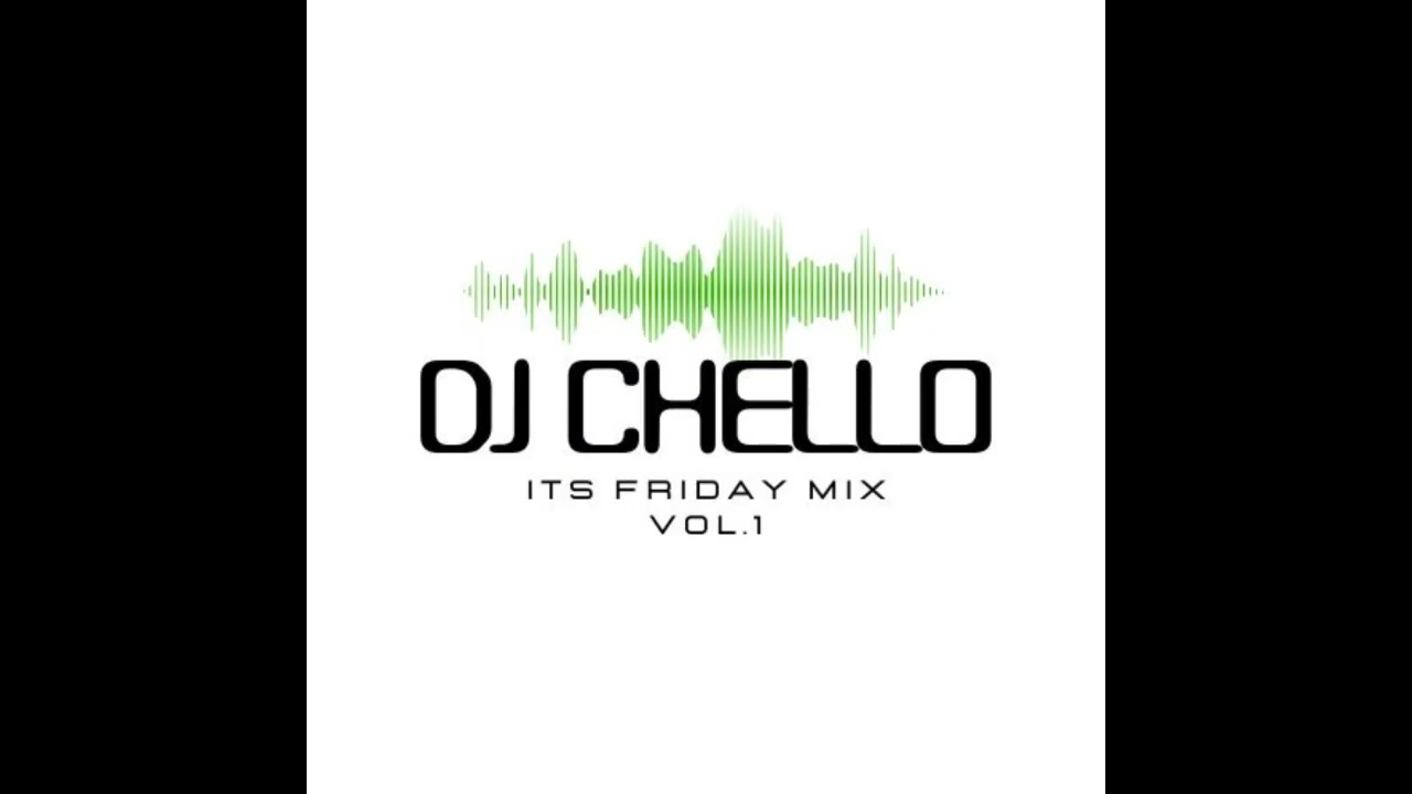 DJ Chello - Its Friday Mix Vol.1