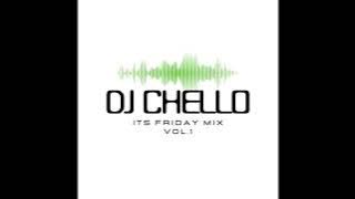 DJ Chello - Its Friday Mix Vol.1