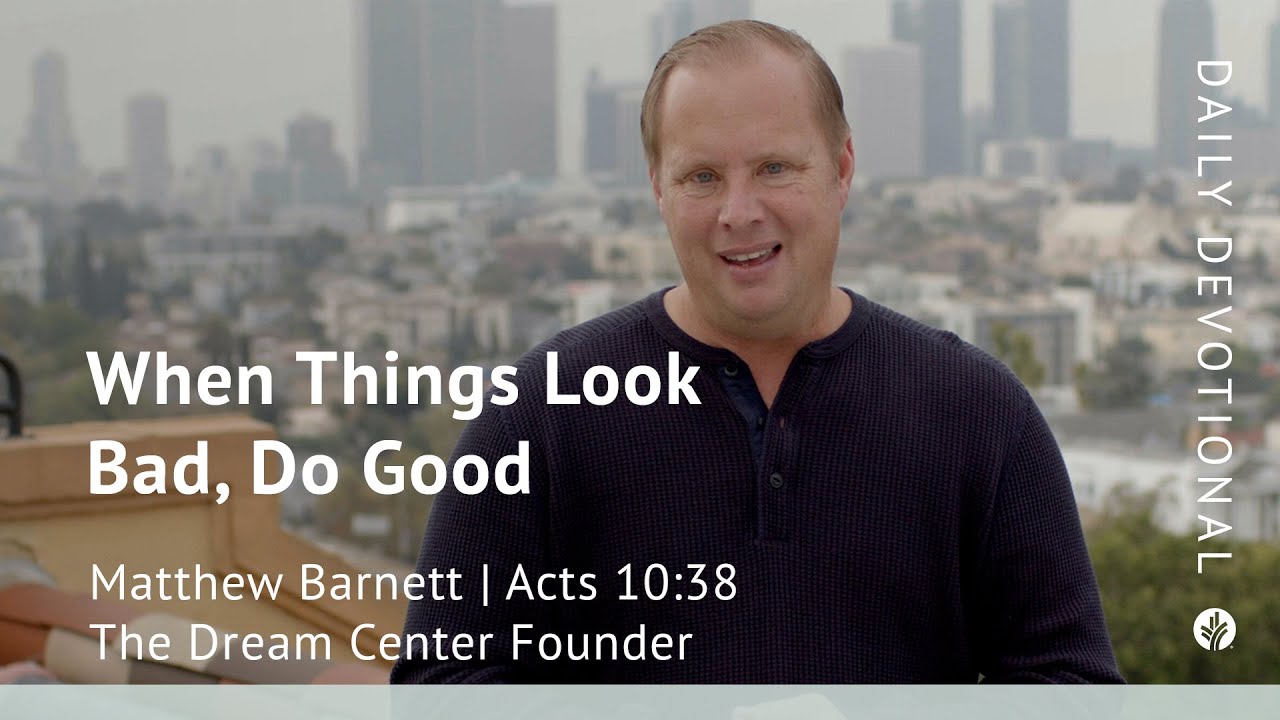 When Things Look Bad, Do Good | Acts 10:38 | Our Daily Bread Video Devotional