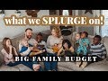 5 Things We SPLURGE on! Big Family Budgeting