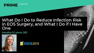 What I Do to Reduce Infection Risk in EOS Surgery & What I Do if I Have One - Annalise N. Larson, MD