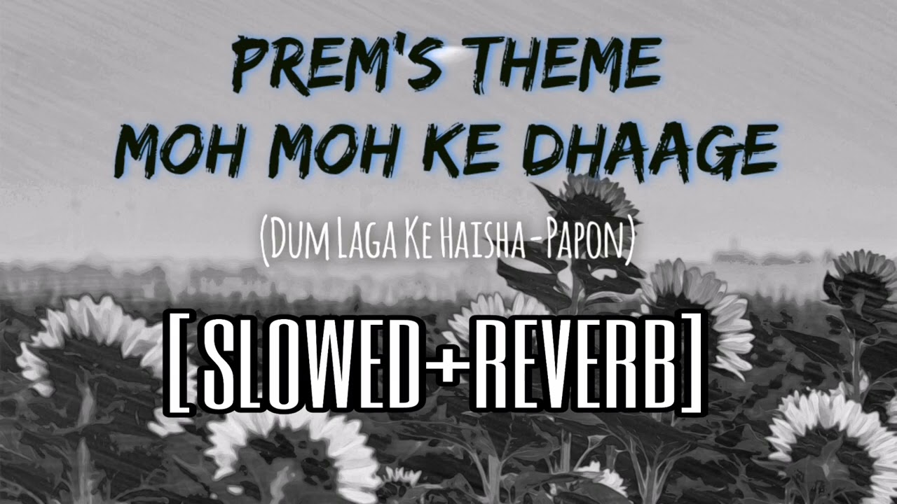 Prem's Theme Papon {Slowed+Reverb} | Moh Moh Ke Dhaage | De Re Ra Ra Ra | Reels Viral Song | Lofi