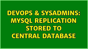DevOps & SysAdmins: MySql Replication Stored to Central Database