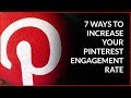 7 Ways to Increase Your Pinterest Engagement Rate