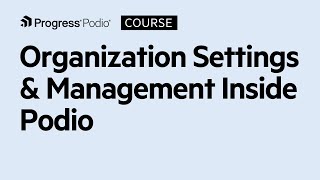 Organization Settings & Management Inside Podio | Chapter 1
