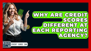 Why Are Credit Scores Different At Each Reporting Agency? - CreditGuide360.com