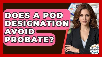 Does A POD Designation Avoid Probate? - Get Retirement Help