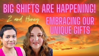 Embracing Your Gifts! Big Shifting is Going On! With Z and Honey