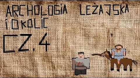 ARCHEOLOGIA LEŻAJSKA I OKOLIC CZ.4