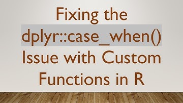 Fixing the dplyr::case_when() Issue with Custom Functions in R