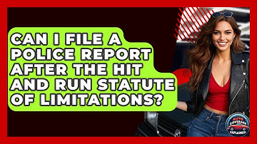 Can I File A Police Report After The Hit And Run Statute Of Limitations? - Auto Coverage Explained