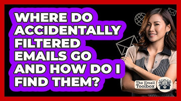 Where Do Accidentally Filtered Emails Go And How Do I Find Them? - TheEmailToolbox.com