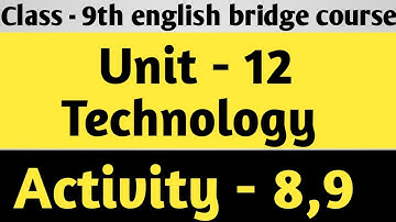 Class - 9th english bridge course, Unit - 12, Activity - 8,9| Technology