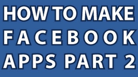 How to Make Facebook Apps 2