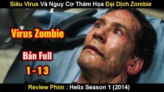 Siêu Virus Hủy Diệt Sự Sống Và Nguy Cơ Bùng Nổ Thảm Họa Đại Dịch Zombie | Review Phim Helix 2014