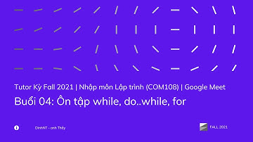 Tutor KỲ FALL 2021 (GM) - FPL - Nhập môn Lập trình (COM108) - Buổi 4 - Ôn tập while, do..while, for