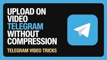 How to Upload Video on Telegram Without Compression – Full Guide