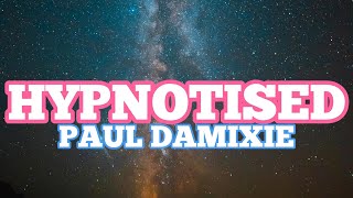 Paul Damixie - Hypnotised (Lyrics)