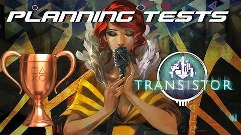 Transistor - Planning() Trophy Guide (All 7 Planning Tests)