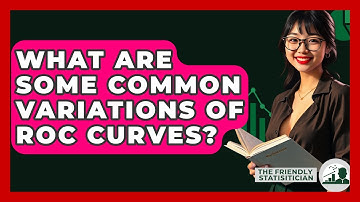 What Are Some Common Variations Of ROC Curves? - The Friendly Statistician