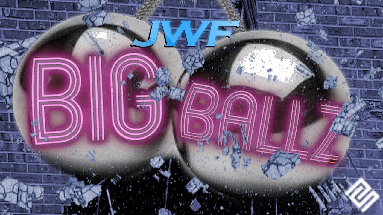 JWF: Big Ballz!