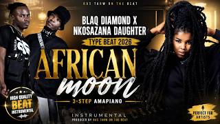 Blaq Diamond x Nkosazana Daughter Type Beat 2026 – “AFRICAN MOON” | 3-Step Amapiano