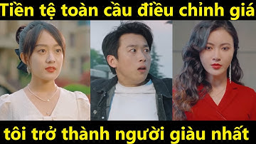 Tiền tệ toàn cầu điều chỉnh giá, tôi trở thành người giàu nhất | Phim tiền tệ mất giá