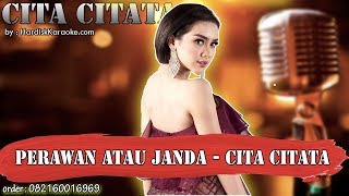 PERAWAN ATAU JANDA - CITA CITATA karaoke tanpa vokal | KARAOKE CITA CITATA