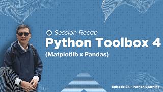 Session Recap #7 - Python Toolbox 4 (Matplotlib x Pandas) | Episode Python #84
