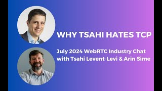 Why Tsahi Hates TCP (WebRTC Industry Chat with Tsahi Levent-Levi and Arin Sime)