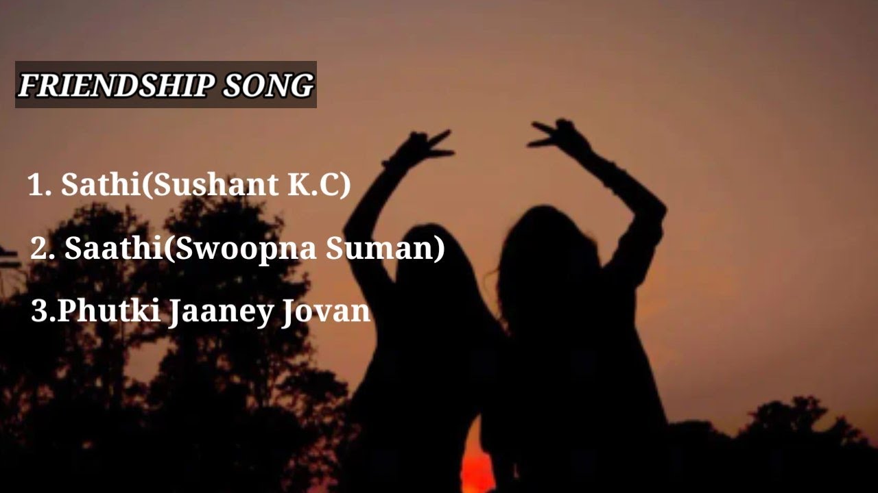 Best Nepali friendship songs collection Best friend songs Songs
