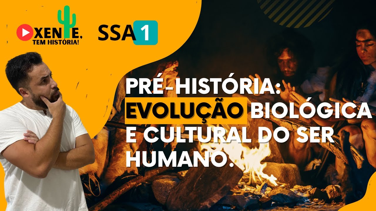 SSA 1 - PRÉ-HISTÓRIA: EVOLUÇÃO BIOLÓGICA E CULTURAL DO SER HUMANO