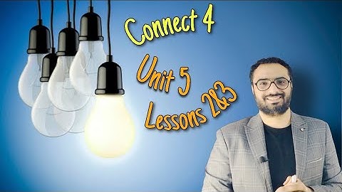 Connect 4 | كونكت الصف الرابع | Unit 5 Lessons 2&3| الوحدة الخامسة الدرس الثاني و الثالث |أسلوب مبسط