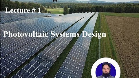 Photovoltaic System Design Lecture 1 | Basics of Renewable Energy and Photovoltaic Systems