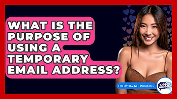 What Is The Purpose Of Using A Temporary Email Address? - Everyday-Networking