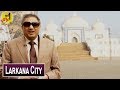 Larkana City | Sohail Warraich | Aik Din Larkana Kay Sath