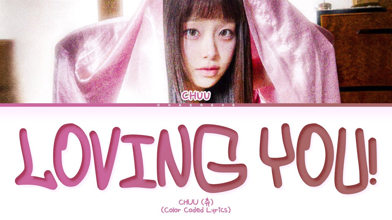 CHUU Loving You! Lyrics (Color Coded Lyrics)