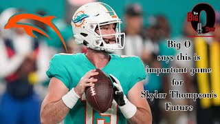 Big O Important Game For Miami Dolphins Qb Skylar Thompsons Future 01 05 2023