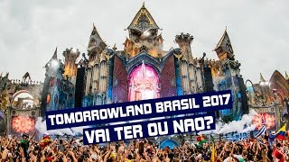 TOMORROWLAND BRASIL 2017: VAI TER OU NÃO??