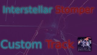 Interstellar Stomper - Beat Saber