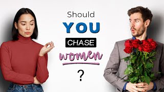 Should MEN CHASE WOMEN?? || How to FIND THE RIGHT WOMAN