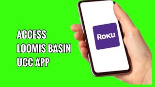 How to Access Loomis Basin UCC App on ROKU TV