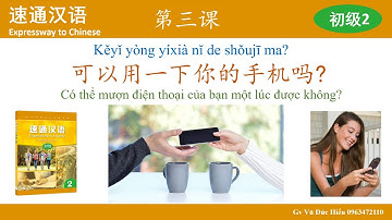 Msutong sơ cấp 2. Bài 3. Có thể mượn điện thoại của bạn một lúc được không? 可以用一下你的手机吗？