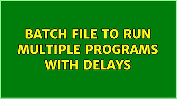 Batch file to run multiple programs with delays (2 Solutions!!)