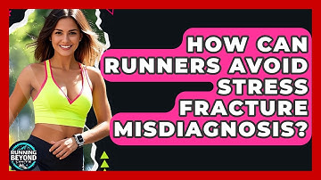 How Can Runners Avoid Stress Fracture Misdiagnosis? - Running Beyond Limits
