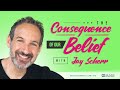 The Consequence of Our Beliefs with Jay Scherr