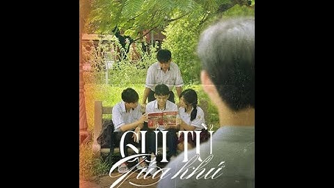 [CUỘC THI LÀM PHIM QUỐC HỌC - PHONG VỊ THỜI GIAN] - 11 LÍ TIN - GỬI TỪ QUÁ KHỨ