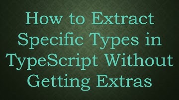 How to Extract Specific Types in TypeScript Without Getting Extras
