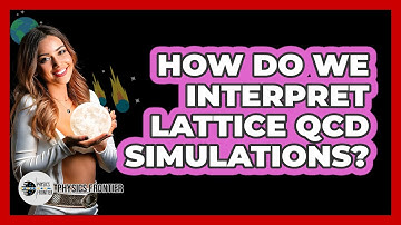 How Do We Interpret Lattice QCD Simulations? - Physics Frontier