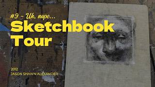 Sketchbook Tour Vol 9 - Uh, Nope (2012 Sketchbook)